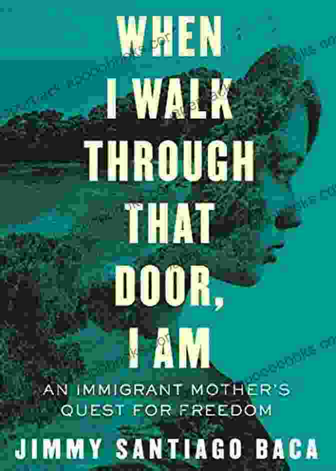 An Immigrant Mother's Quest Book Cover When I Walk Through That Door I Am: An Immigrant Mother S Quest