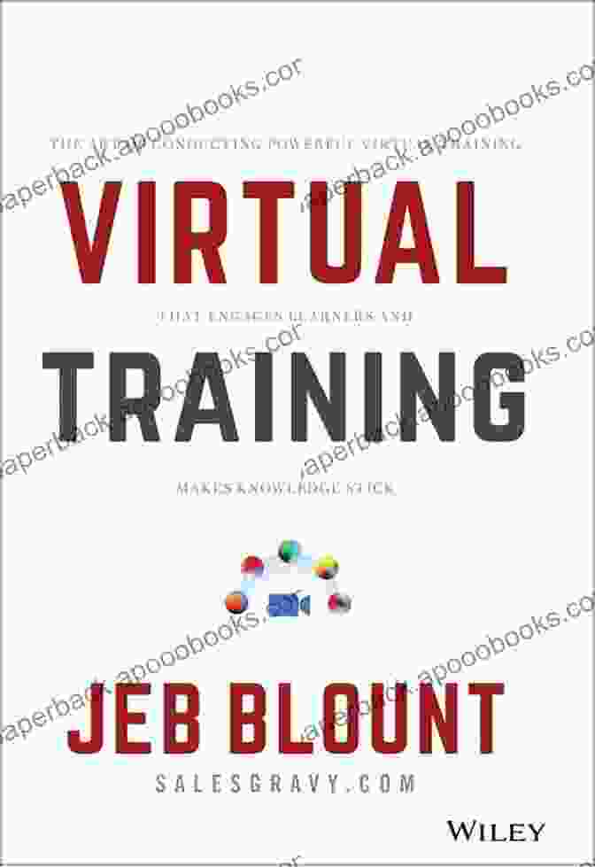 Book Cover For 'The Art Of Conducting Powerful Virtual Training That Engages Learners And Makes A Lasting Impact' Virtual Training: The Art Of Conducting Powerful Virtual Training That Engages Learners And Makes Knowledge Stick (Jeb Blount)