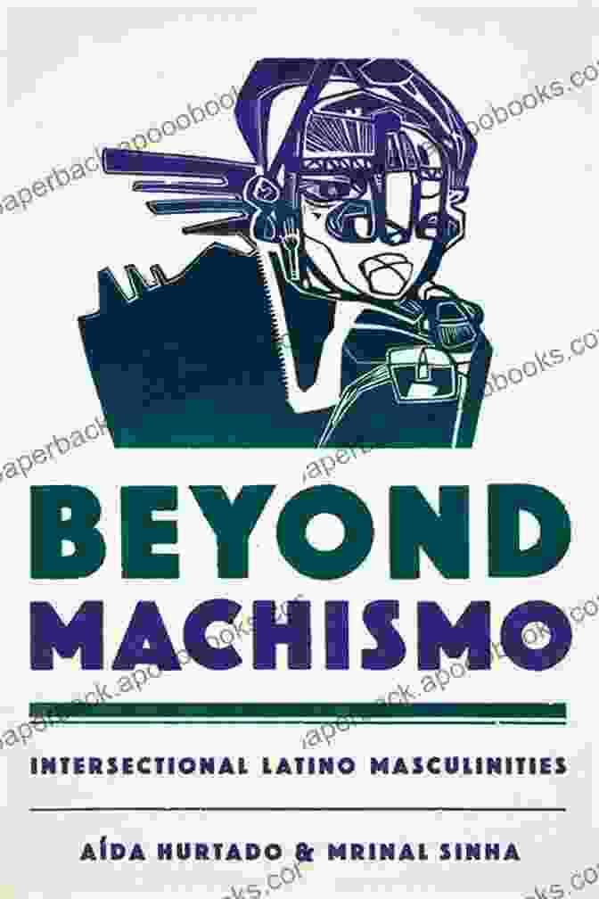 Book Cover Of 'Beyond Machismo: Intersectional Latino Masculinities, Chicana Matters' Beyond Machismo: Intersectional Latino Masculinities (Chicana Matters)