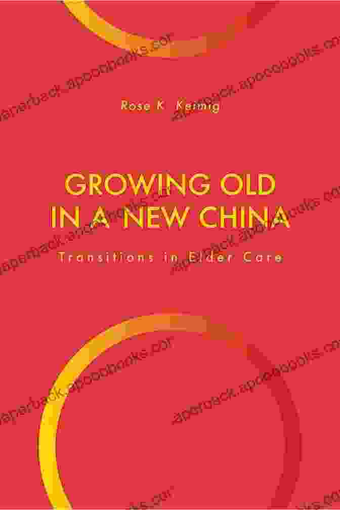 Book Cover Of 'Growing Old In New China' Growing Old In A New China: Transitions In Elder Care (Global Perspectives On Aging)