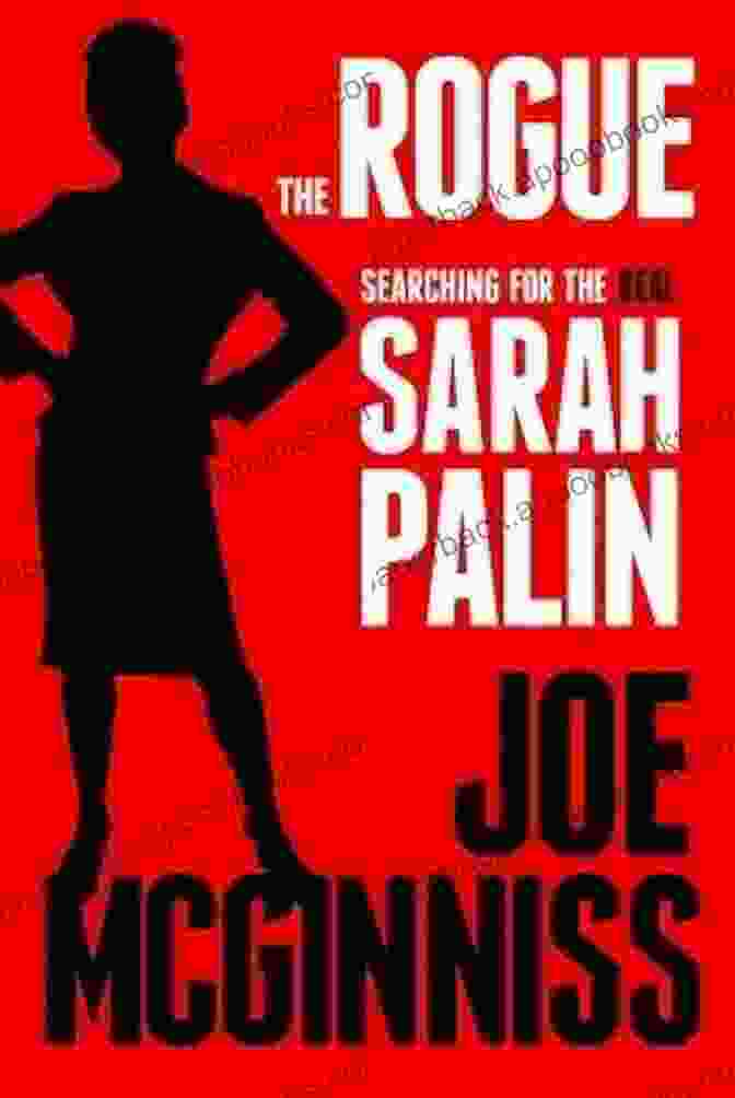 Book Cover Of 'The Rogue Searching For The Real Sarah Palin' The Rogue: Searching For The Real Sarah Palin