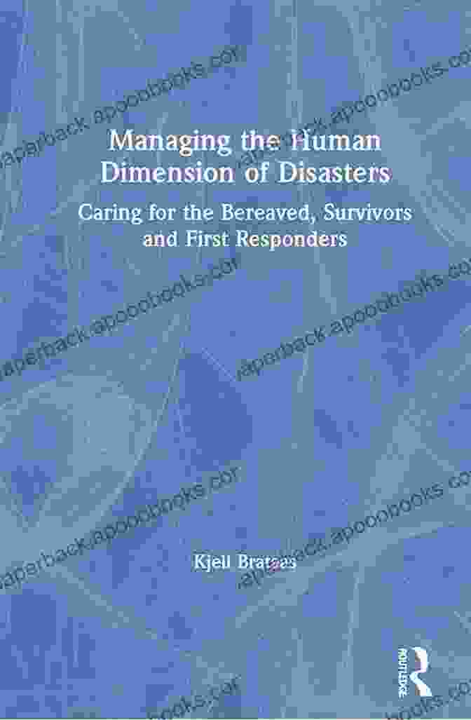 Cover Of The Book 'Caring For The Bereaved Survivors And First Responders' Managing The Human Dimension Of Disasters: Caring For The Bereaved Survivors And First Responders