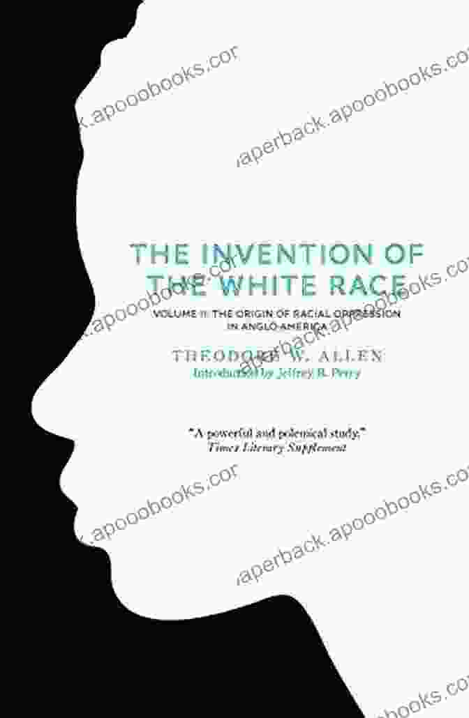 Cover Of The Invention Of The White Race Volume By Theodore W. Allen The Invention Of The White Race Volume 1: Racial Oppression And Social Control