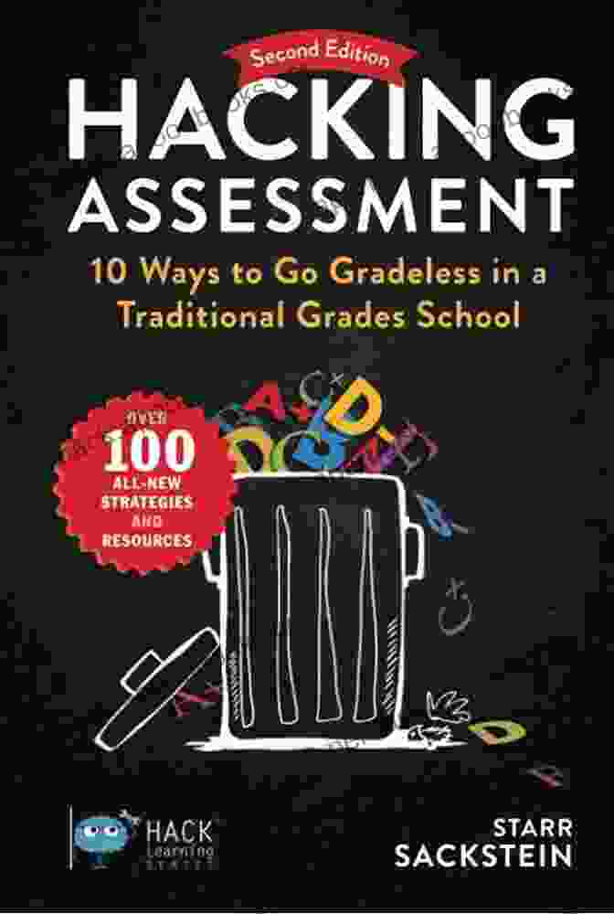 Eliminate Letter Grades Hacking Assessment: 10 Ways To Go Gradeless In A Traditional Grades School (Hack Learning Series)