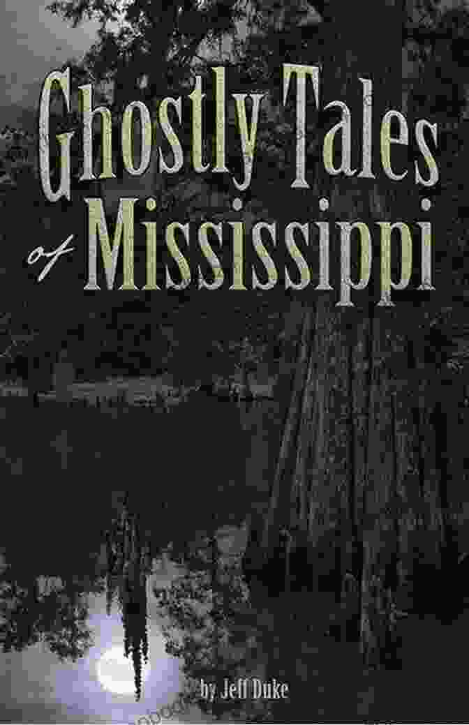 Ghostly Tales Of Mississippi By Jeff Duke Ghostly Tales Of Mississippi Jeff Duke