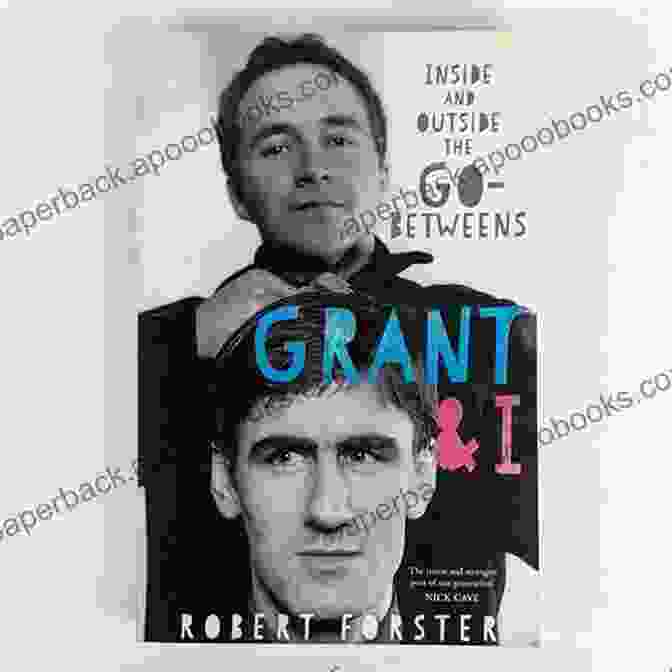 Grant McLennan: Inside And Outside The Go Betweens Grant I: Inside And Outside The Go Betweens