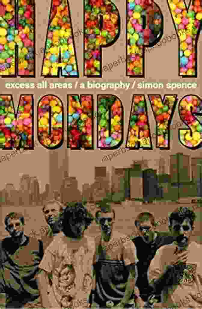 Happy Mondays: Excess All Areas The Definitive Biography Happy Mondays: Excess All Areas: The Definitive Biography