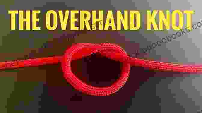 Image Of An Overhand Knot DIY BASIC 15+ KNOT TYING TECHNIQUE FOR BEGINNERS: A DETAILED GUIDE ON HOW TO TIE THE BASIC KNOTS YOU NEED TO KNOW