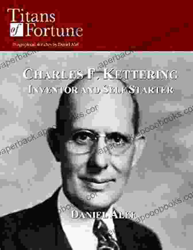 Inventor And Self Starter Titans Of Fortune Book Cover Charles F Kettering: Inventor And Self Starter (Titans Of Fortune)