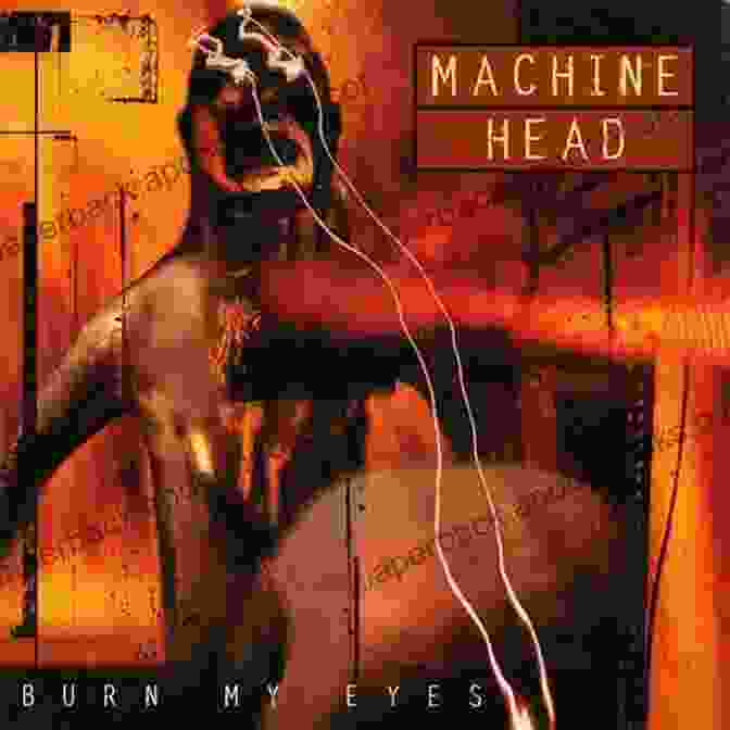 Machine Head's Debut Album, Burn My Eyes Machine Head: Inside The Machine