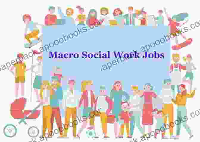 Macro Social Workers Collaborating With Community Members To Address Social Challenges The Practice Of Macro Social Work