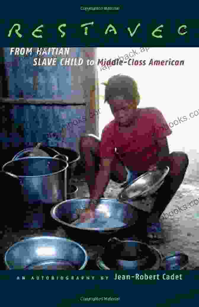 Marie Jean, A Haitian Slave Child Who Rose To Become A Middle Class American Restavec: From Haitian Slave Child To Middle Class American