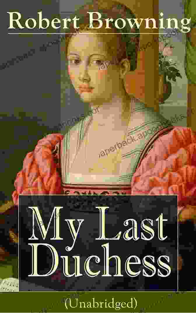 My Last Duchess By Robert Browning The Complete Poems Of Robert Browning 22 Poetry Collections In One Edition: My Last Duchess Porphyria S Lover The Pied Piper Of Hamelin Christmas Eve Easter Day