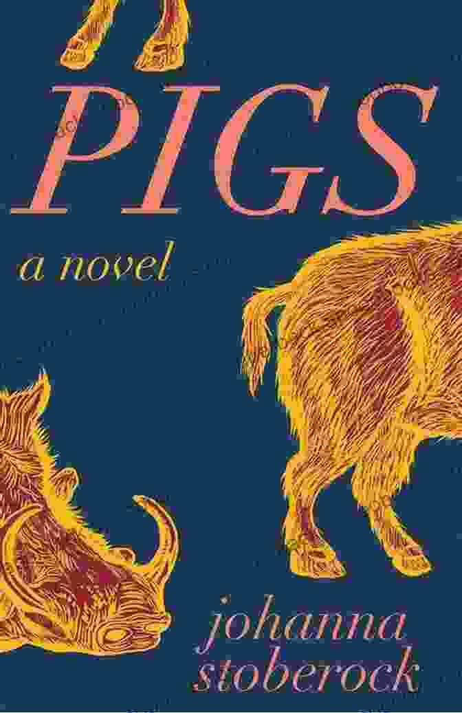 Pigs Novel By Johanna Stoberock Pigs: A Novel Johanna Stoberock