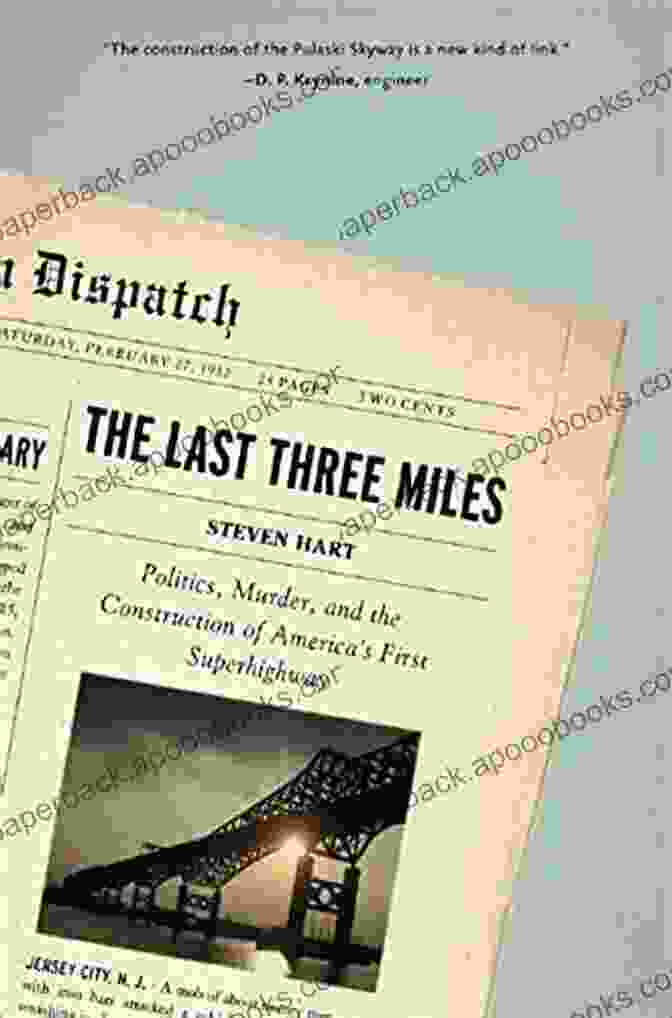 Politics, Murder, And The Construction Of America's First Superhighway The Last Three Miles: Politics Murder And The Construction Of America S First Superhighway