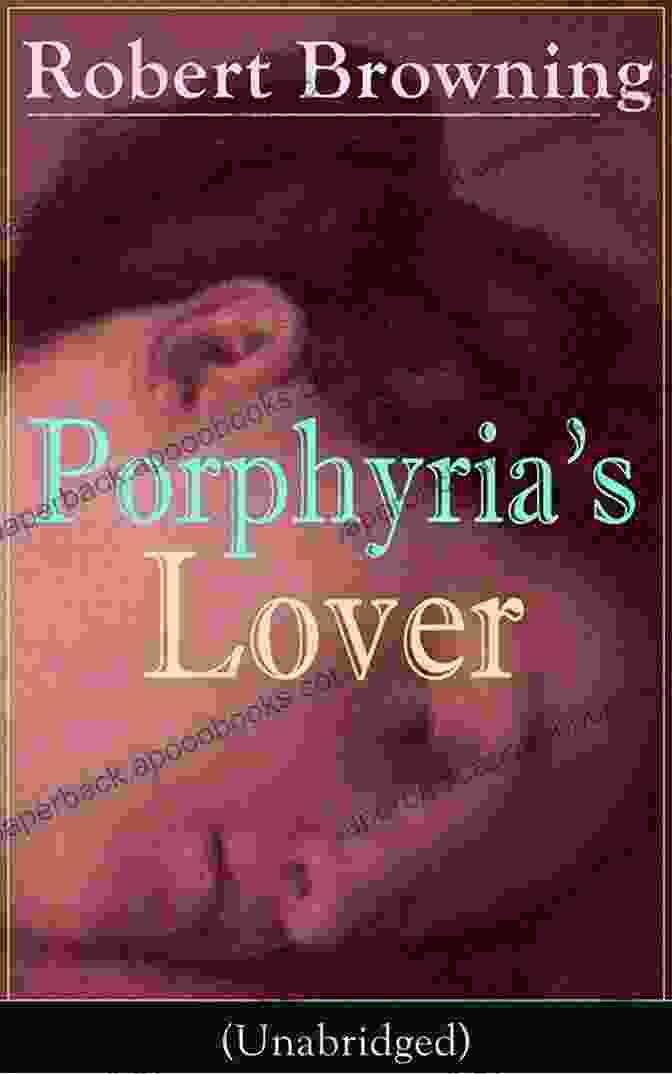 Porphyria's Lover By Robert Browning The Complete Poems Of Robert Browning 22 Poetry Collections In One Edition: My Last Duchess Porphyria S Lover The Pied Piper Of Hamelin Christmas Eve Easter Day