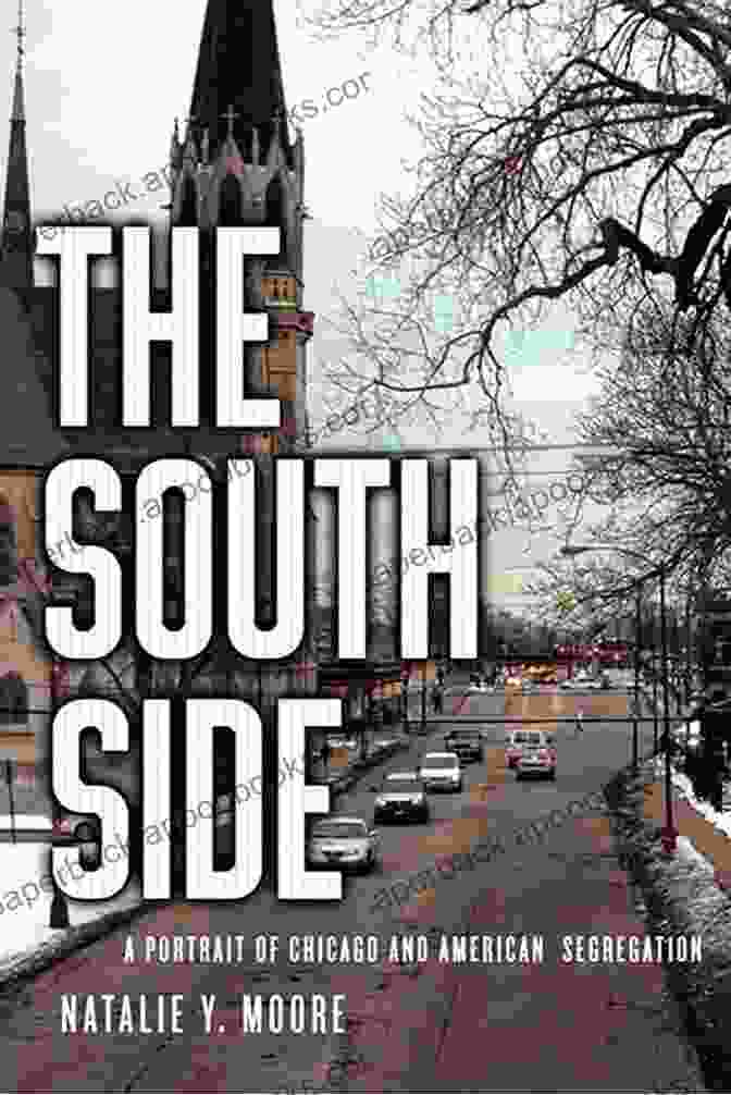 Portrait Of Chicago And American Segregation: A Historical Perspective The South Side: A Portrait Of Chicago And American Segregation