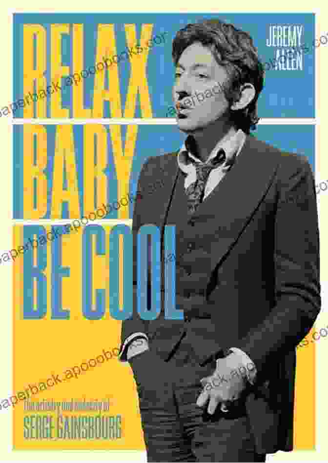 Relax, Baby, Be Cool Book Cover Relax Baby Be Cool: The Artistry And Audacity Of Serge Gainsbourg