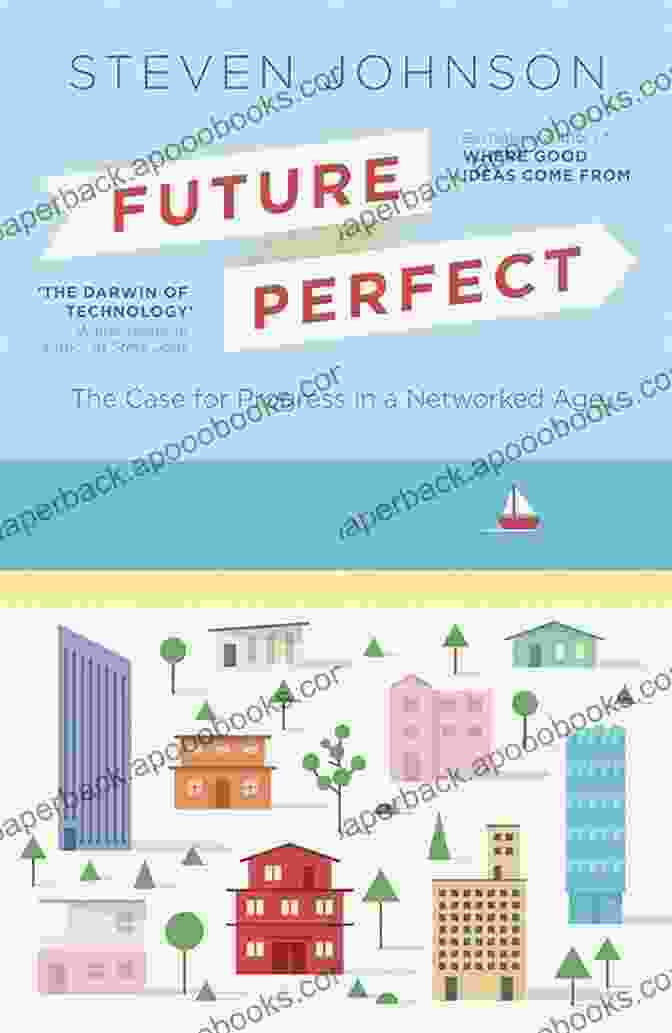 The Case For Progress In The Networked Age Future Perfect: The Case For Progress In A Networked Age