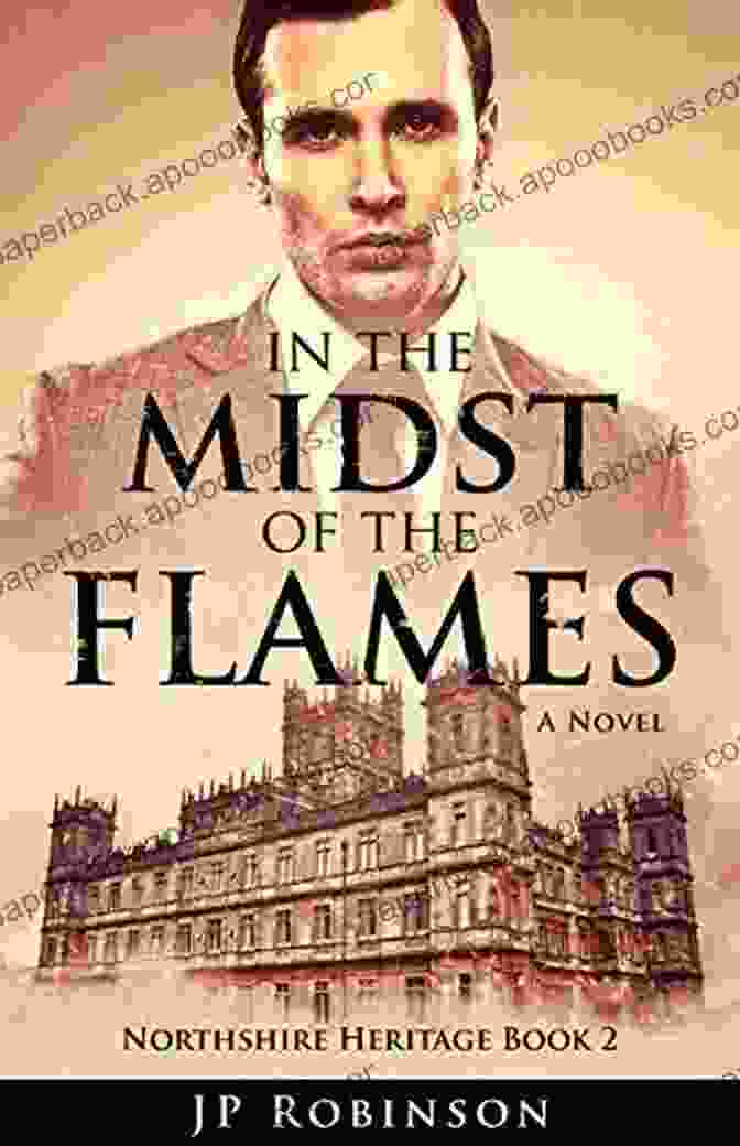 The Great War: Historical Fiction Northshire Heritage Stories From The Great War In The Midst Of The Flames (A Northshire Heritage Novel): The Great War Historical Fiction (Northshire Heritage (Stories From The Great War) 2)