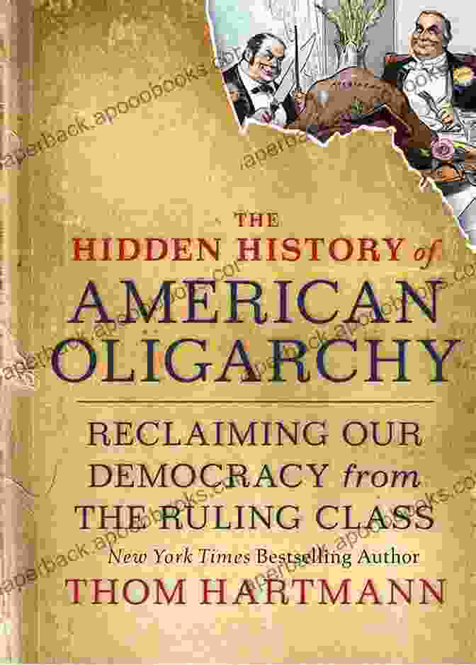 The Hidden History Of American Oligarchy Book Cover The Hidden History Of American Oligarchy: Reclaiming Our Democracy From The Ruling Class (The Thom Hartmann Hidden History 5)