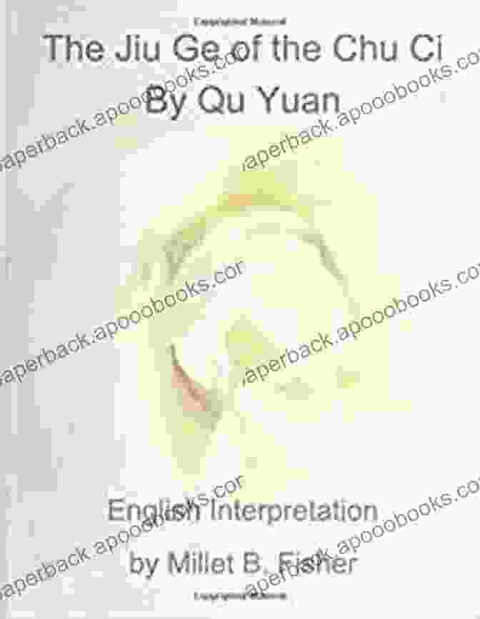 The Jiu Ge Of The Chu Ci: A Masterpiece Of Ancient Chinese Poetry The Jiu Ge Of The Chu Ci By Qu Yuan: English Interpretation By Millet B Fisher