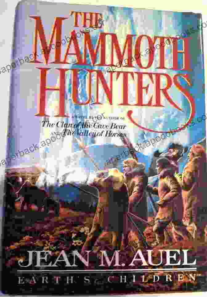 The Mammoth Hunters Is A 1985 Novel By Jean M. Auel The Earth S Children 6 Bundle: The Clan Of The Cave Bear The Valley Of Horses The Mammoth Hunters The Plains Of Passage The Shelters Of Stone The Land Of Painted Caves