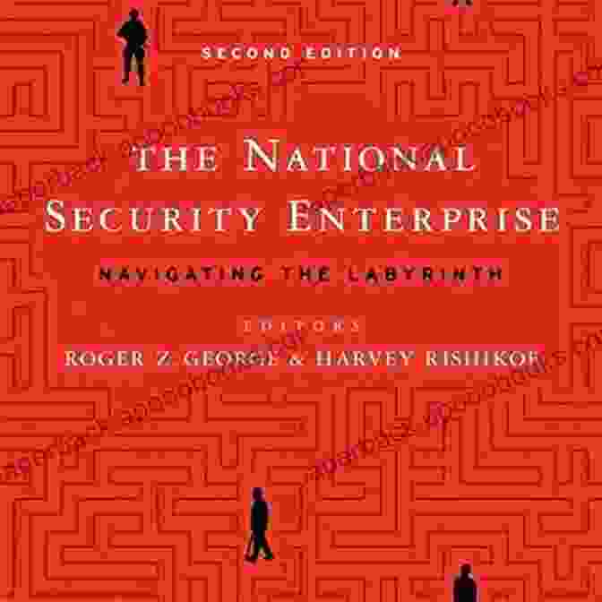 The National Security Enterprise: A Labyrinth Of Covert Operations The National Security Enterprise: Navigating The Labyrinth Second Edition