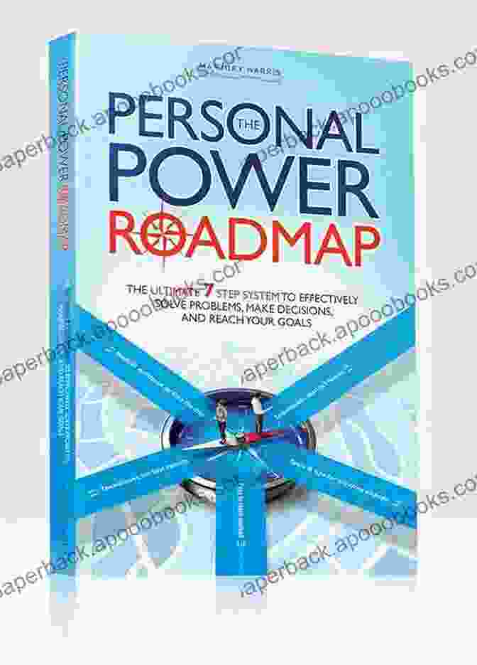 The Personal Power Roadmap Book Cover The Personal Power Roadmap: The Ultimate 7 Step System To Effectively Solve Problems Make Decisions And Reach Your Goals