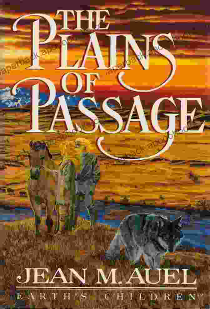 The Plains Of Passage 1990 Novel By Jean M. Auel The Earth S Children 6 Bundle: The Clan Of The Cave Bear The Valley Of Horses The Mammoth Hunters The Plains Of Passage The Shelters Of Stone The Land Of Painted Caves