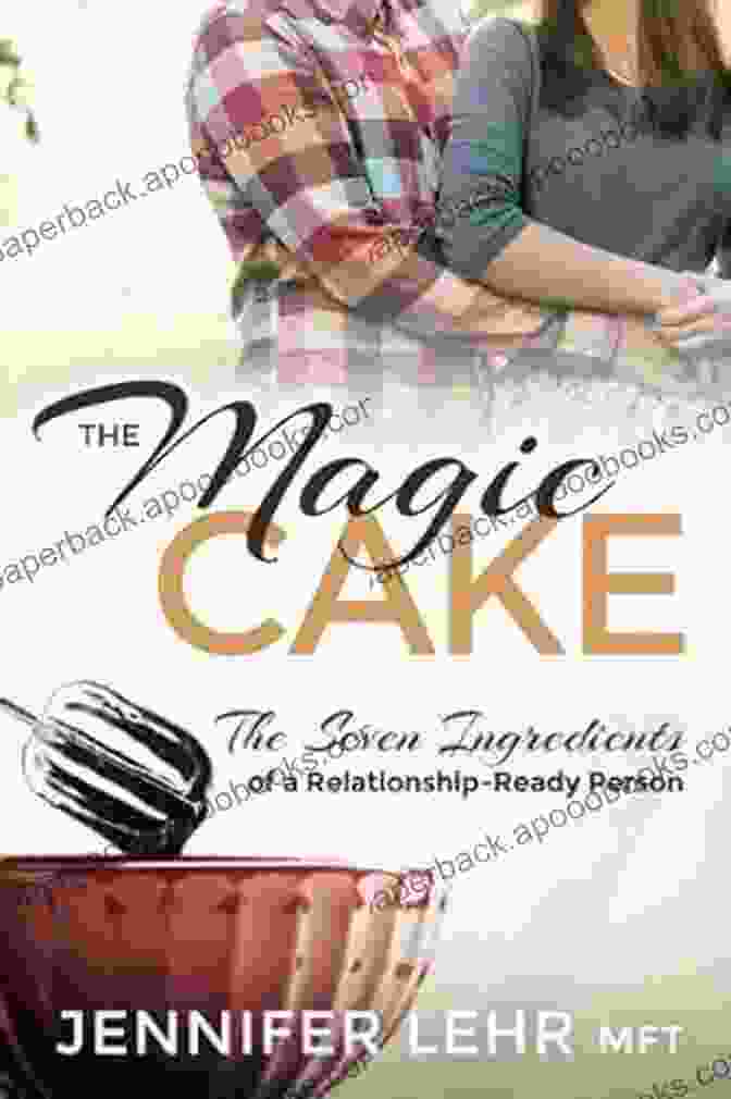 The Seven Ingredients Of A Relationship Ready Person Book Cover The Magic Cake: The Seven Ingredients Of A Relationship Ready Person