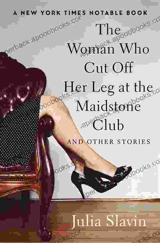 The Woman Who Cut Off Her Leg At The Maidstone Club Book Cover The Woman Who Cut Off Her Leg At The Maidstone Club: And Other Stories