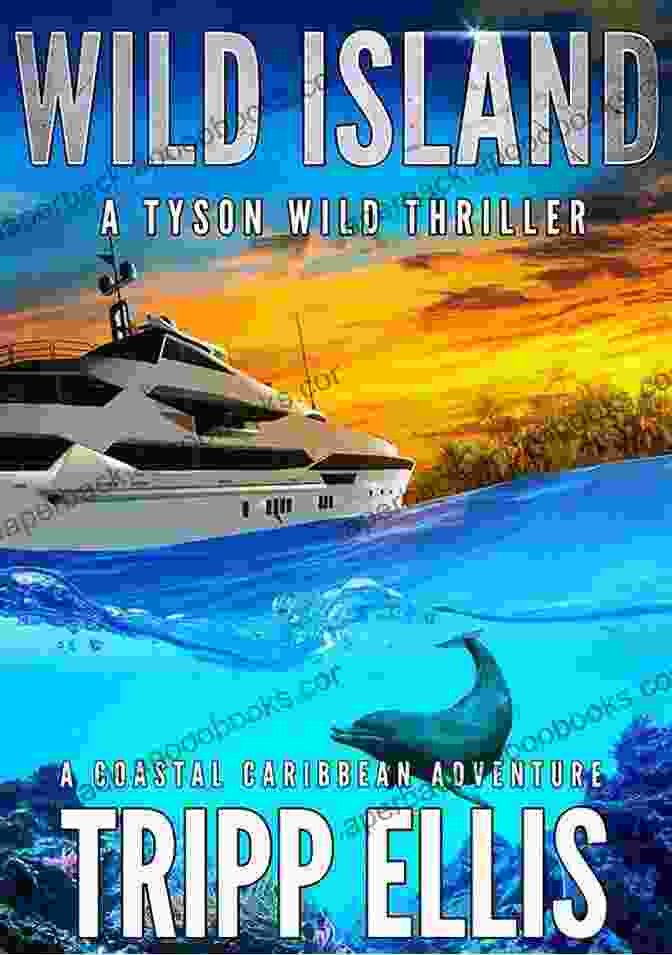 Tyson Wild Confronts A Band Of Ruthless Pirates In A Thrilling High Stakes Encounter On The Open Sea. Wild Bay: A Coastal Caribbean Adventure (Tyson Wild Thriller 41)