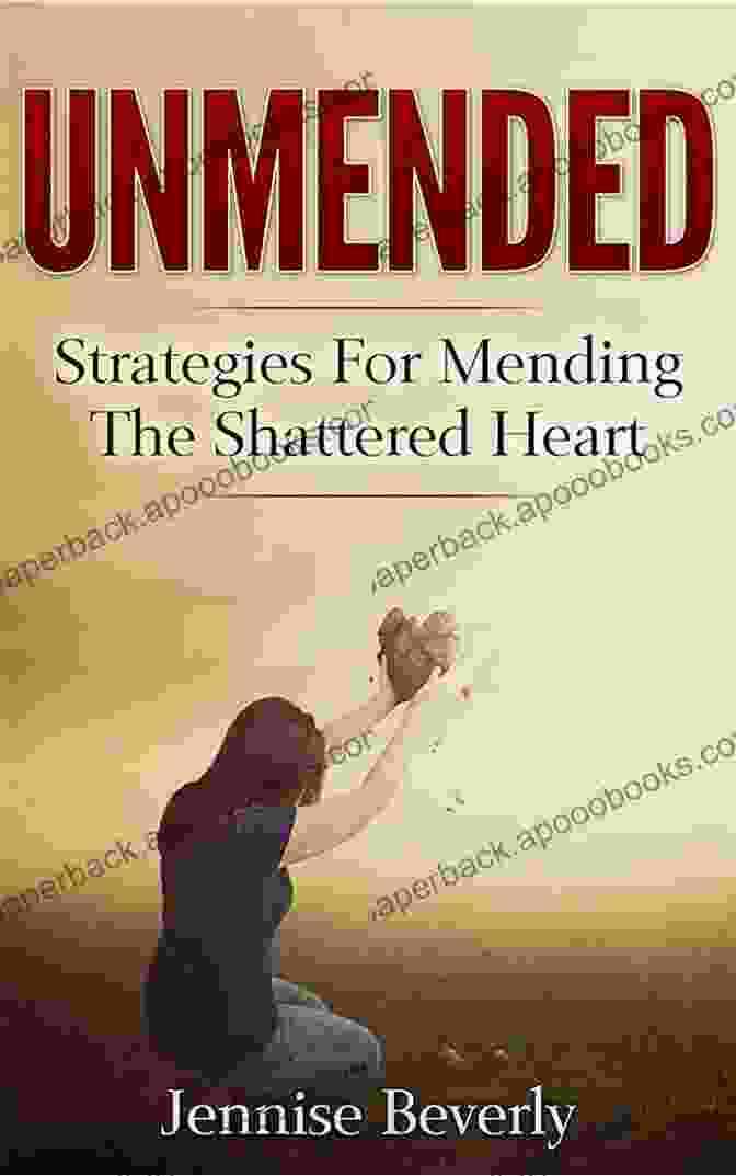 Unmended Strategies For Mending The Shattered Heart Book Cover Unmended: Strategies For Mending The Shattered Heart