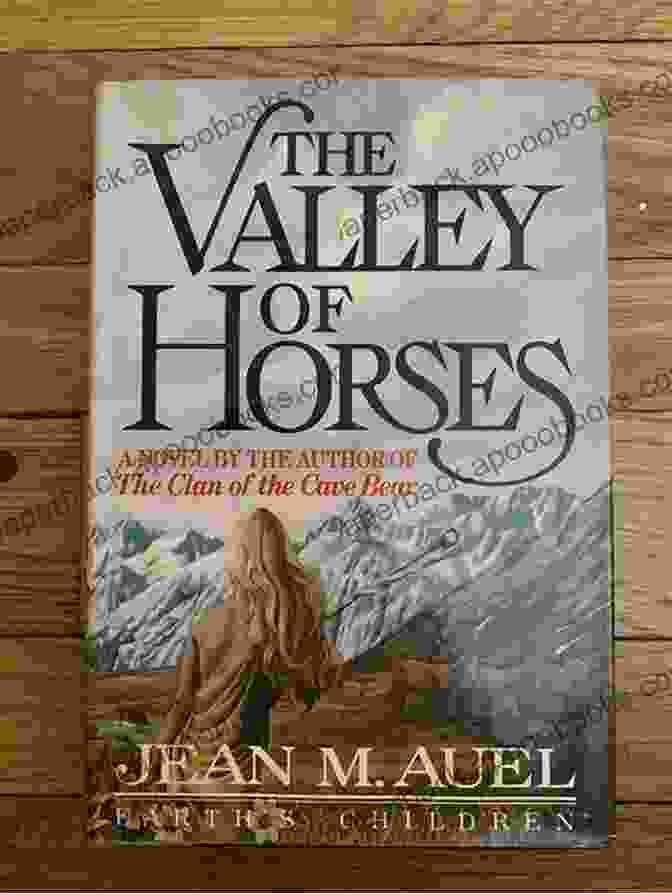 Valley Of The Horses Is A 1982 Novel By Jean M. Auel The Earth S Children 6 Bundle: The Clan Of The Cave Bear The Valley Of Horses The Mammoth Hunters The Plains Of Passage The Shelters Of Stone The Land Of Painted Caves