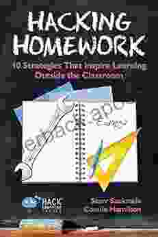 Hacking Homework: 10 Strategies That Inspire Learning Outside The Classroom (Hack Learning Series)