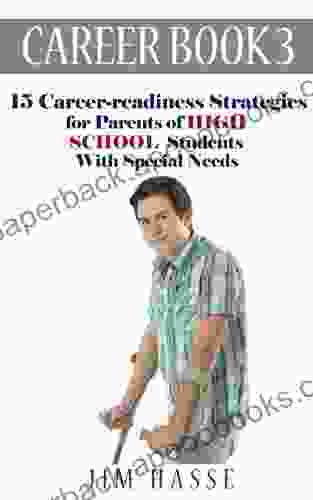 CAREER 3: 15 Career Readiness Strategies For Parents Of High School Students With Special Needs (Career Readiness Series)
