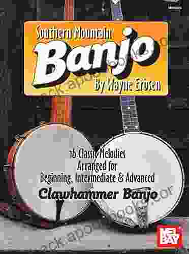 Southern Mountain Banjo: 16 Classic Melodies Arranged For Beginning Intermediate Advanced Clawhammer Banjo