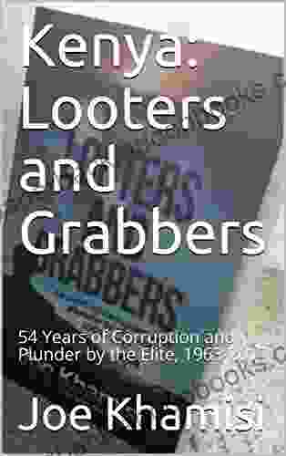 Kenya: Looters and Grabbers: 54 Years of Corruption and Plunder by the Elite 1963 2024