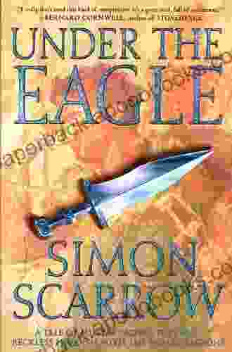 Under The Eagle: A Tale Of Military Adventure And Reckless Heroism With The Roman Legions