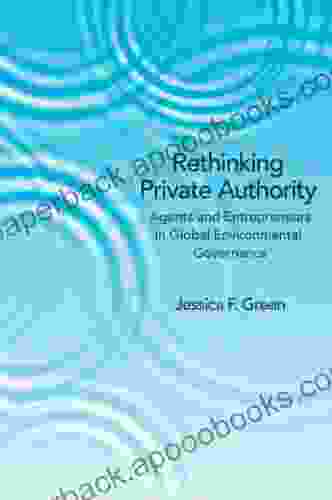 Rethinking Private Authority: Agents And Entrepreneurs In Global Environmental Governance