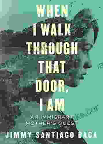 When I Walk Through That Door I Am: An Immigrant Mother s Quest