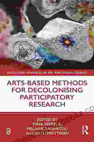 Arts Based Methods for Decolonising Participatory Research (Routledge Advances in Art and Visual Studies)