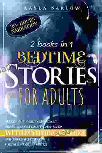 Bedtime Stories For Adults: Relax Fight Anxiety and Forget About Insomnia to get a Deep Sleep with Soothing Stories and Guided Meditations for Falling Sleep Guided Meditations And Daily Stress)