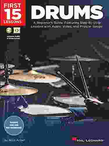 First 15 Lessons Drums: A Beginner S Guide Featuring Step By Step Lessons With Audio Video And Popular Songs