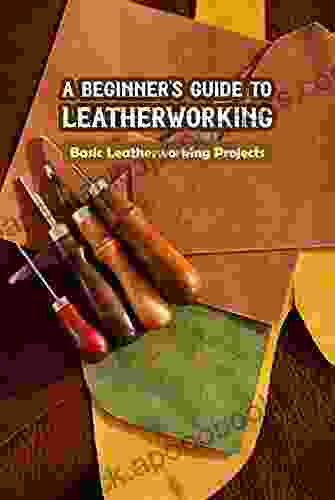 A Beginner s Guide to Leatherworking: Basic Leatherworking Projects