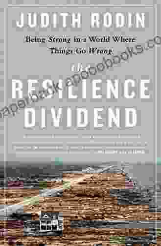 The Resilience Dividend: Being Strong In A World Where Things Go Wrong