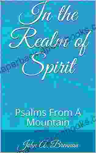 In The Realm Of Spirit: Psalms From A Mountain (Signature Series)