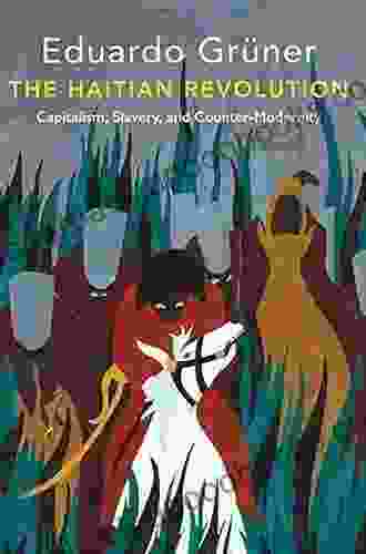 The Haitian Revolution: Capitalism Slavery And Counter Modernity (Critical South)