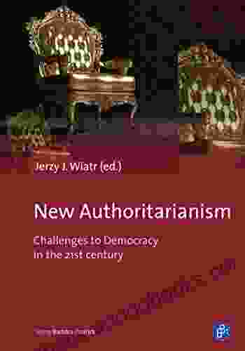 New Authoritarianism: Challenges To Democracy In The 21st Century